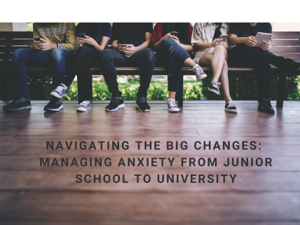 Navigating the Big Changes: Managing Anxiety from Junior School to University -Blog