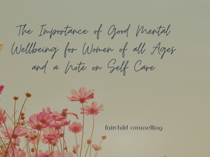 The Importance of Good Mental Wellbeing for Women of all Ages and a Note on Self Care - Blog