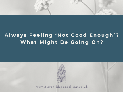 Always Feeling ‘Not Good Enough’? What Might Be Going On? - Blog