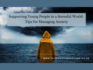 Supporting Young People in a Stressful World: Tips for Managing Anxiety - Blog