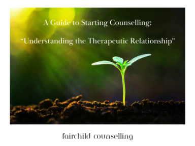 A Guide to Starting Counselling: Understanding the Therapeutic Relationship - Blog