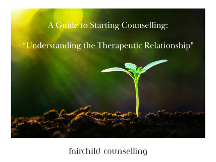 A Guide to Starting Counselling: Understanding the Therapeutic Relationship - Blog